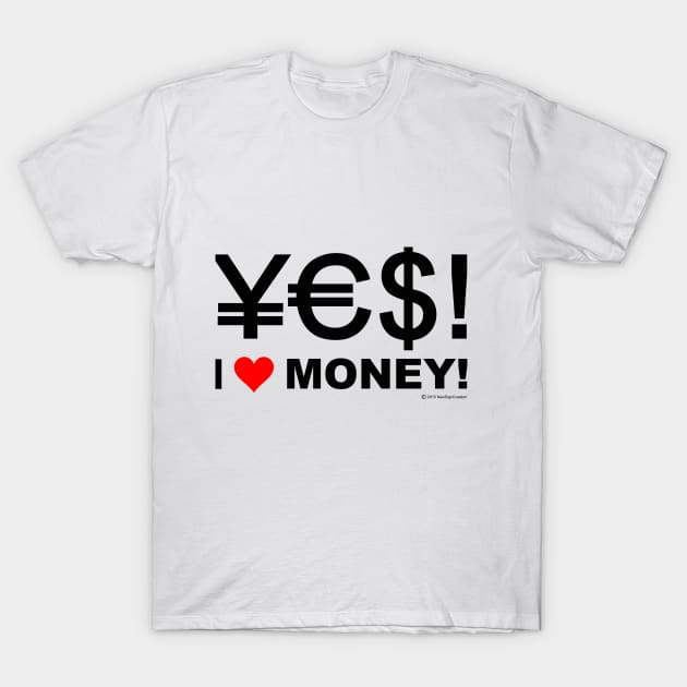 Yes! I love money! T-Shirt by NewSignCreation